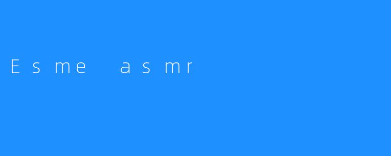 Esme asmr